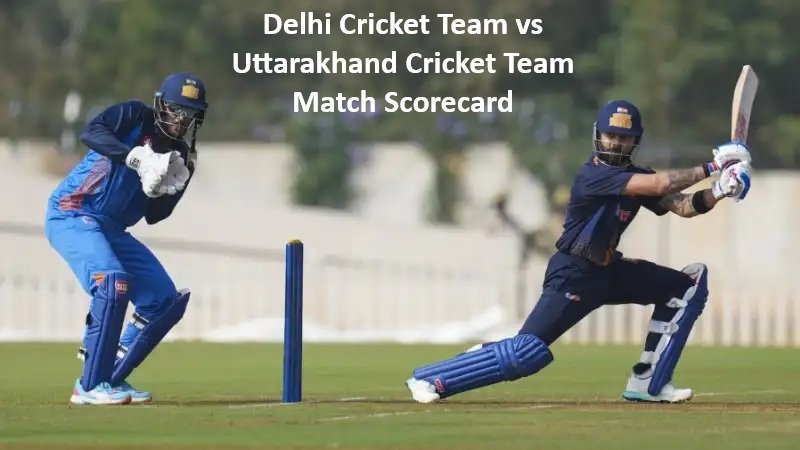 Delhi Cricket Team vs Uttarakhand Cricket Team Match Scorecard